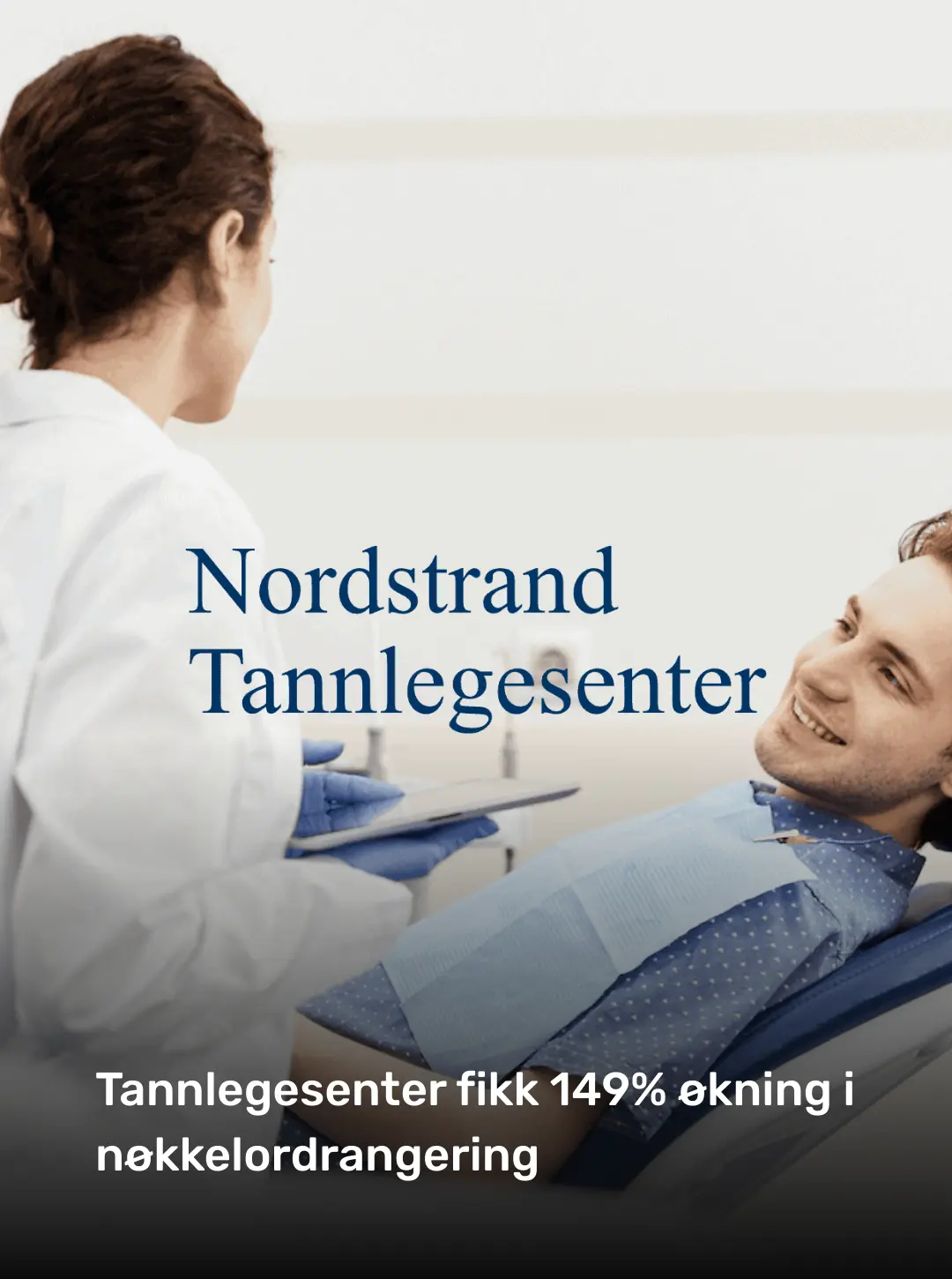 Nordstrand Tannlegesenter: material original del cliente sobre un aumento del 149 por ciento en el posicionamiento de palabras clave.