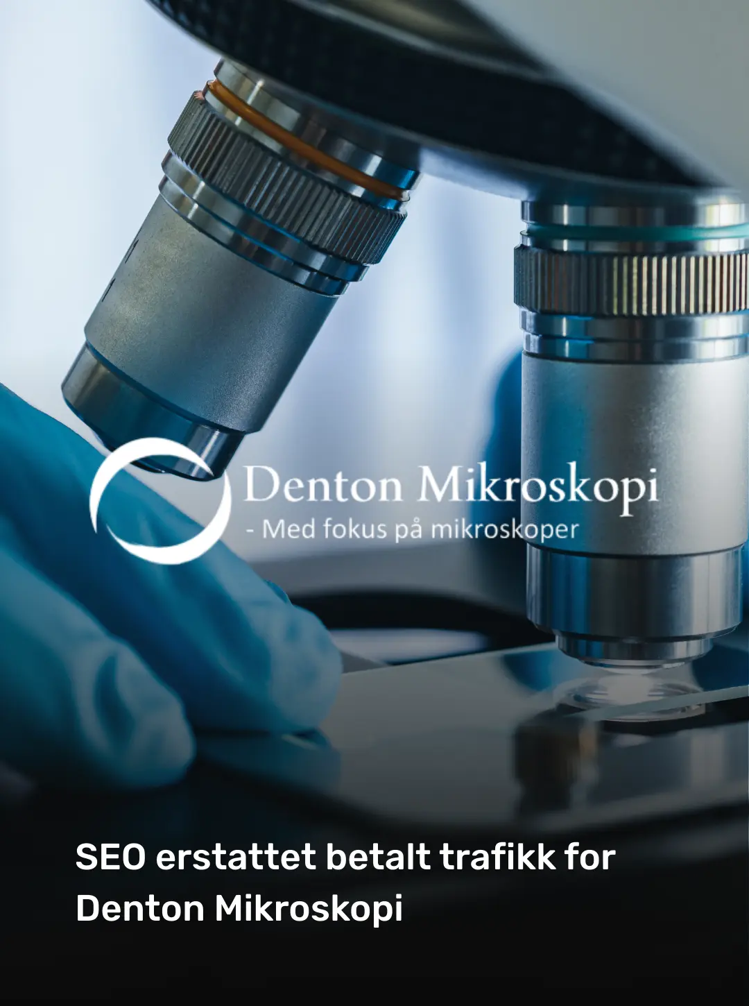 Denton Mikroskopi: material original del cliente sobre cómo el SEO sustituyó al tráfico de pago.